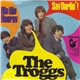 The Troggs - Hip Hip Hooray / Say Darlin'!